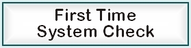 First Time System Check